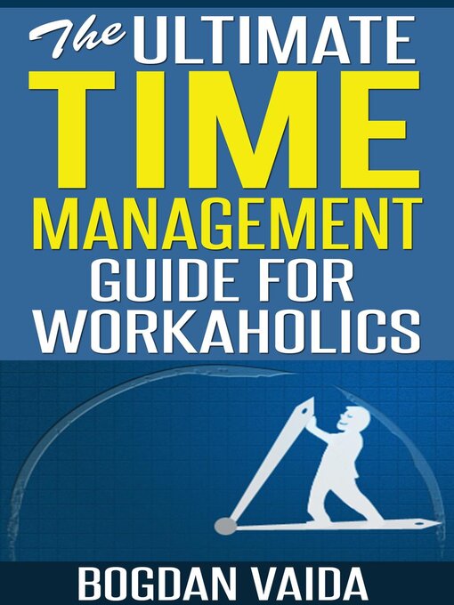Title details for The Ultimate Time Management Guide for Workaholics by Bogdan Vaida - Available